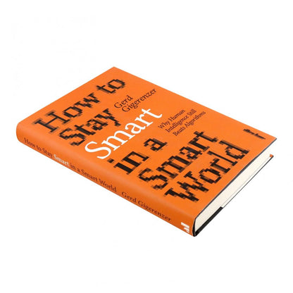 Gerd Gigerenzer: How to Stay Smart in a Smart World. Why Human Intelligence Still Beats Algorithms