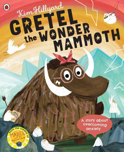 Kim Hillyard: Gretel the Wonder Mammoth. A story about overcoming anxiety