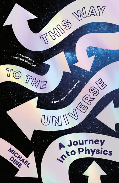 Michael Dine: This Way to the Universe. A Journey into Physics