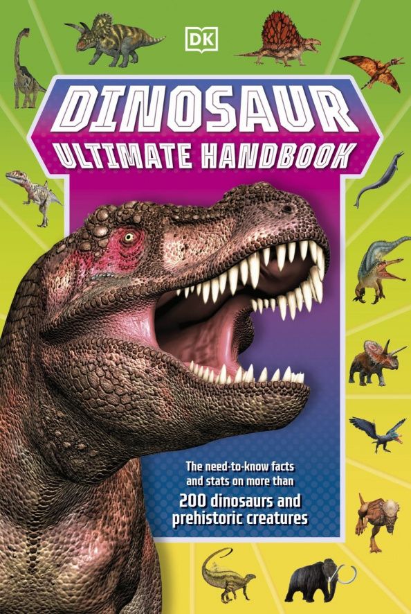 Catherine Saunders: Dinosaur Ultimate Handbook. The Need-To-Know Facts and Stats on Over 150 Different Species