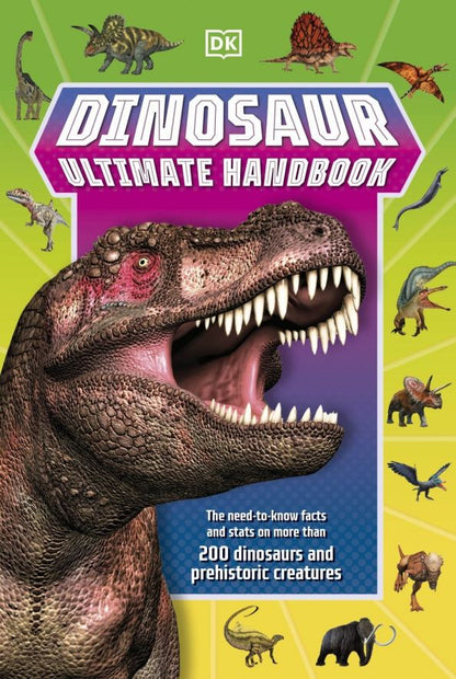 Catherine Saunders: Dinosaur Ultimate Handbook. The Need-To-Know Facts and Stats on Over 150 Different Species