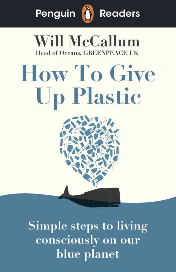 Will McCallum: Penguin Readers. Level 5. How to Give Up Plastic