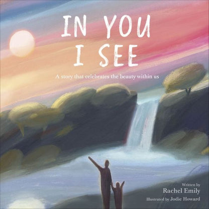 Rachel Emily: In You I See. A Story that Celebrates the Beauty Within