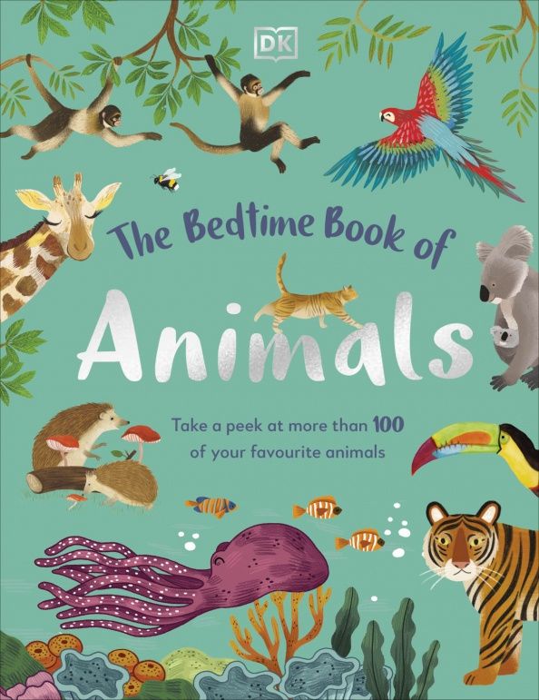 The Bedtime Book of Animals. Take a Peek at more than 50 of your Favourite Animals