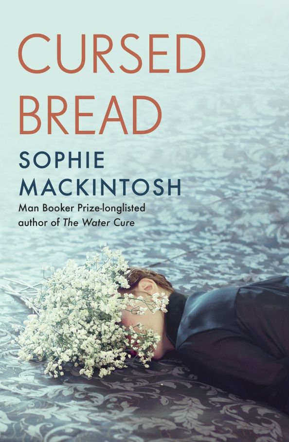 Sophie Mackintosh: Cursed Bread