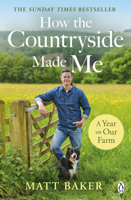 Matt Baker: A Year on Our Farm. How the Countryside Made Me