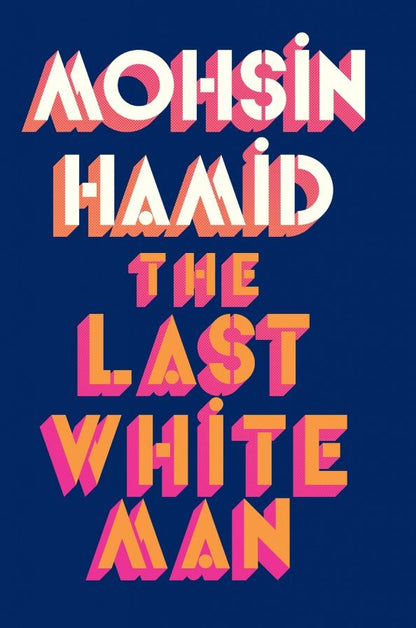 Mohsin Hamid: The Last White Man