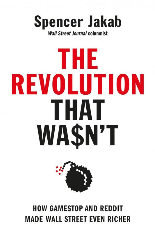 Spencer Jakab: The Revolution That Wasn't. How GameStop and Reddit Made Wall Street Even Richer