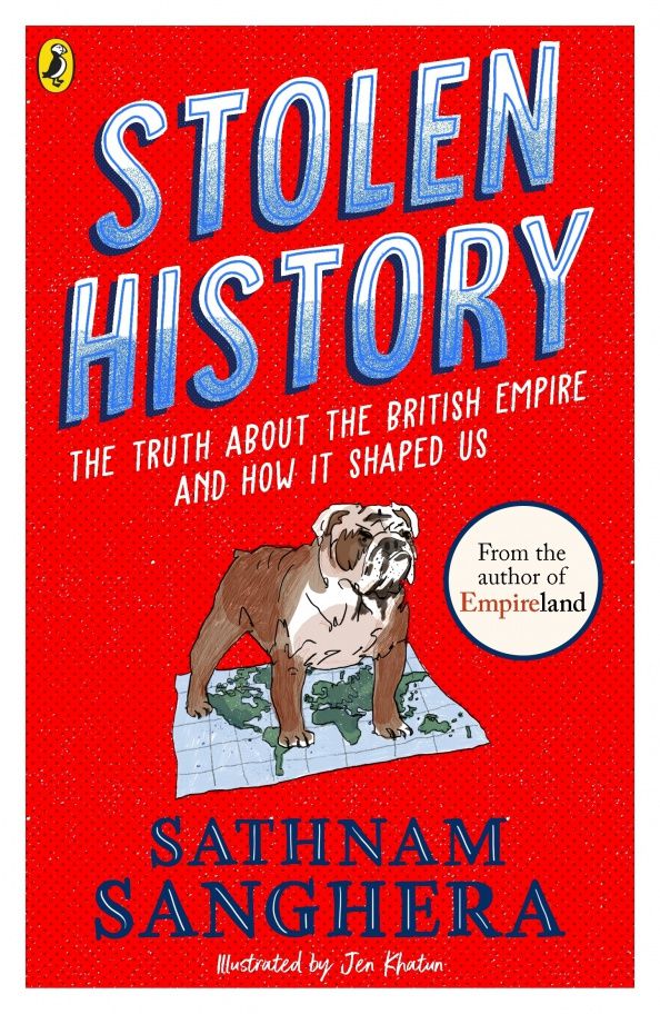 Sathnam Sanghera: Stolen History. The truth about the British Empire and how it shaped us