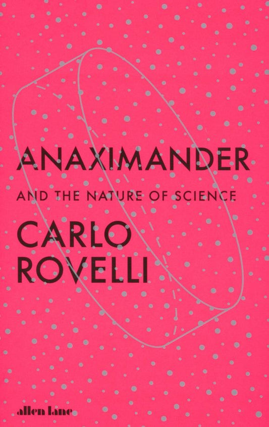 Carlo Rovelli: Anaximander. And the Nature of Science