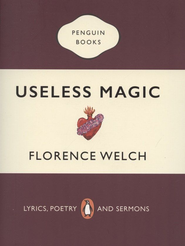 Florence Welch: Useless Magic: Lyrics, Poetry and Sermons
