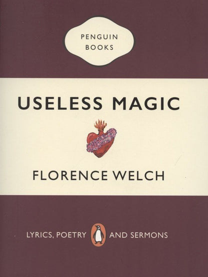 Florence Welch: Useless Magic: Lyrics, Poetry and Sermons
