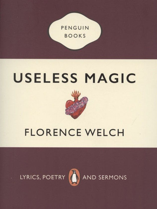 Florence Welch: Useless Magic: Lyrics, Poetry and Sermons