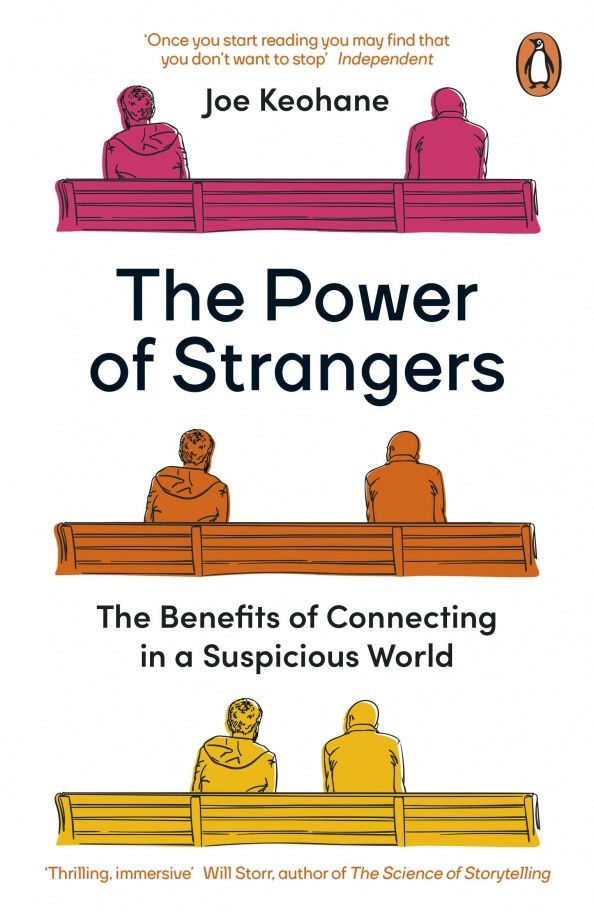 Joe Keohane: The Power of Strangers. The Benefits of Connecting in a Suspicious World
