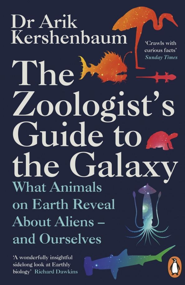 Arik Kershenbaum: The Zoologist's Guide to the Galaxy. What Animals on Earth Reveal about Aliens – and Ourselves