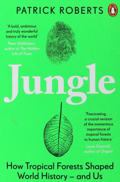 Patrick Roberts: Jungle. How Tropical Forests Shaped World History