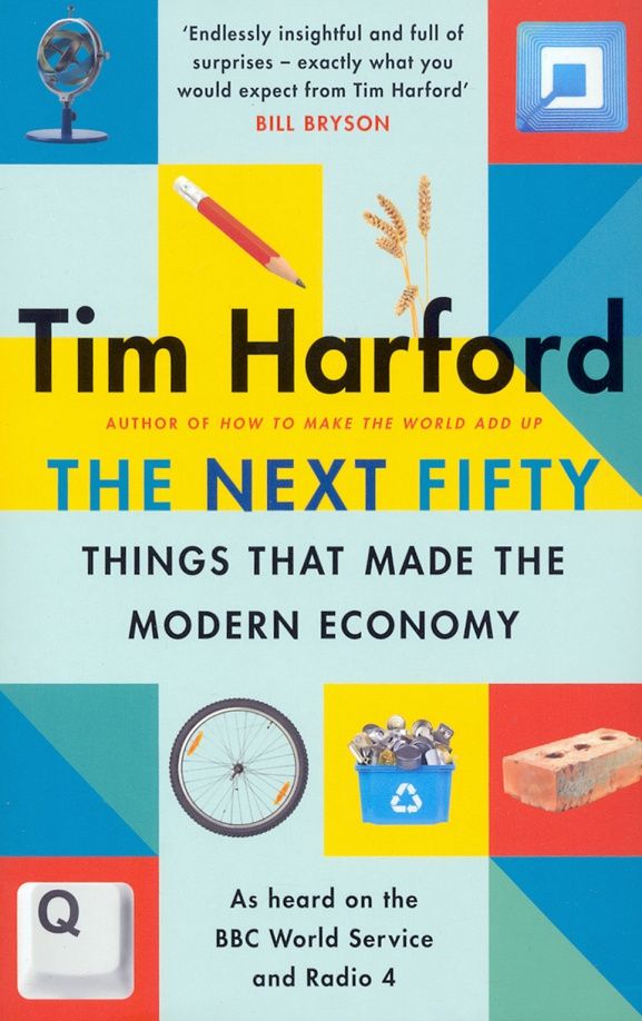 Tim Harford: The Next Fifty Things that Made the Modern Economy