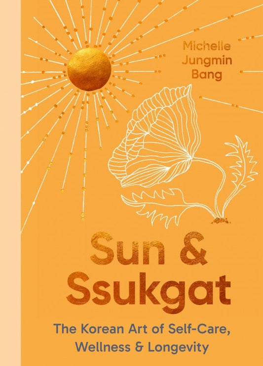 Michelle Bang: Sun and Ssukgat. The Korean Art of Self-Care, Wellness & Longevity