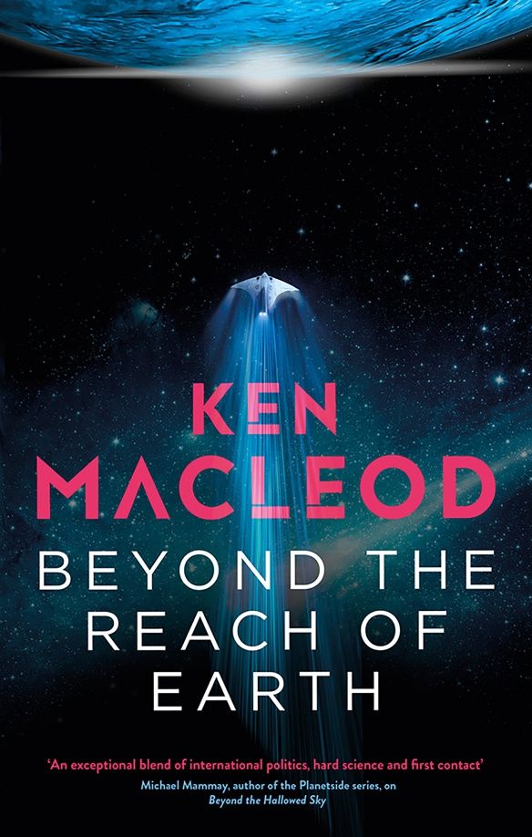Ken MacLeod: Beyond the Reach of Earth