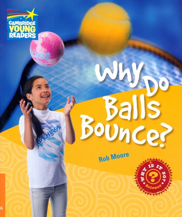 Rob Moore: Why Do Balls Bounce? Level 6. Factbook