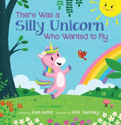 Ken Geist: There Was a Silly Unicorn Who Wanted to Fly