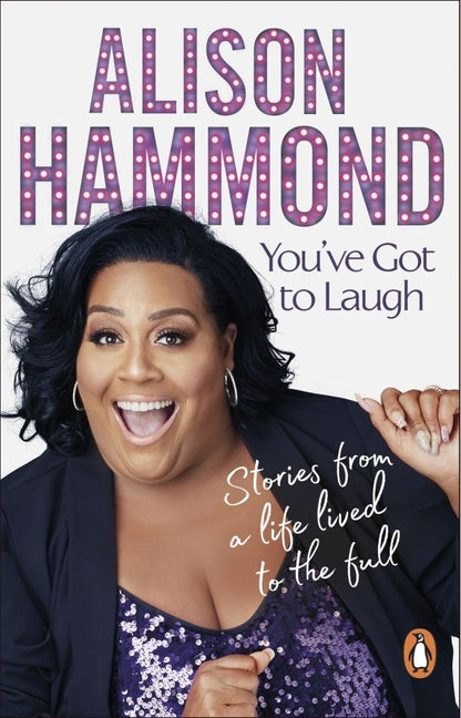 Alison Hammond: You've Got to Laugh. Stories from a Life Lived to the Full
