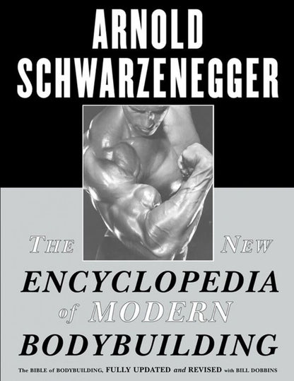 Arnold Schwarznegger: The New Encyclopedia of Modern Bodybuilding. The Bible of Bodybuilding