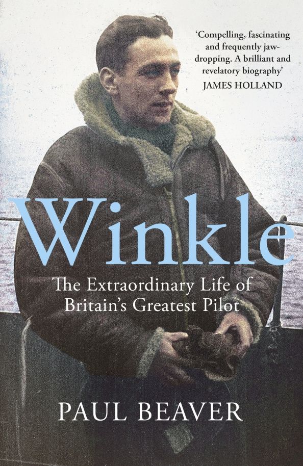 Paul Beaver: Winkle. The Extraordinary Life of Britain’s Greatest Pilot