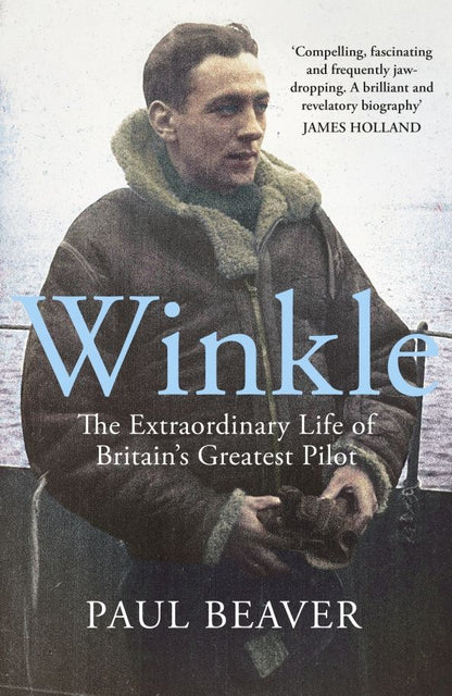 Paul Beaver: Winkle. The Extraordinary Life of Britain’s Greatest Pilot