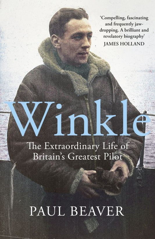 Paul Beaver: Winkle. The Extraordinary Life of Britain’s Greatest Pilot