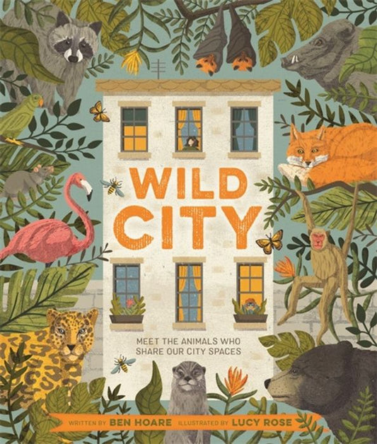 Ben Hoare: Wild City. Meet the animals who share our city spaces
