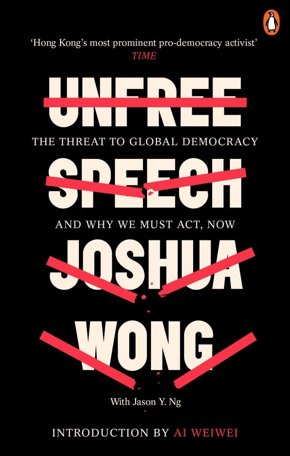 Joshua Wong: Unfree Speech. The Threat to Global Democracy and Why We Must Act, Now