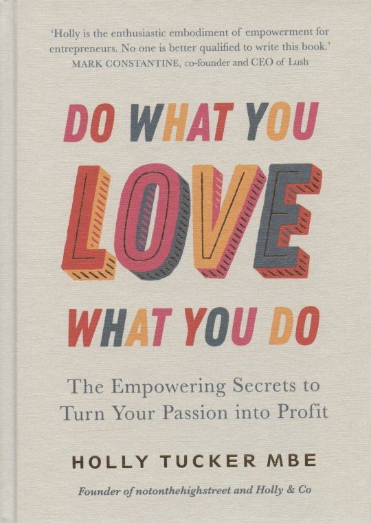 Holly Tucker: Do What You Love, Love What You Do