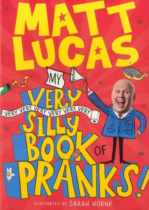 Matt Lucas: My Very Very Very Very Very Very Very Silly Book of Pranks!
