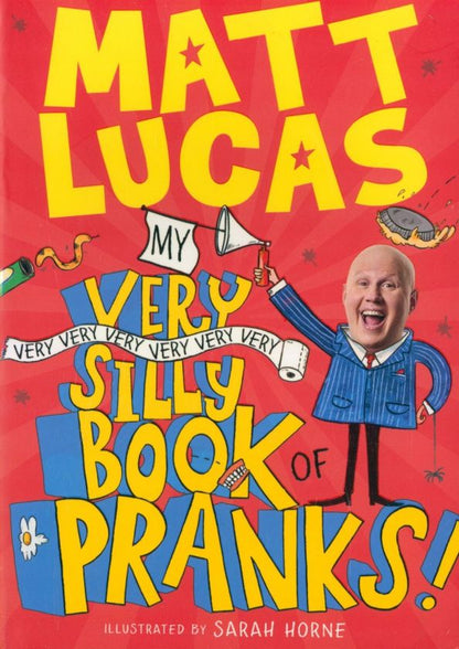 Matt Lucas: My Very Very Very Very Very Very Very Silly Book of Pranks!