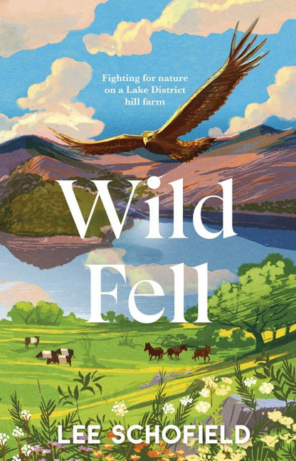 Lee Schofield: Wild Fell. Fighting for nature on a Lake District hill farm