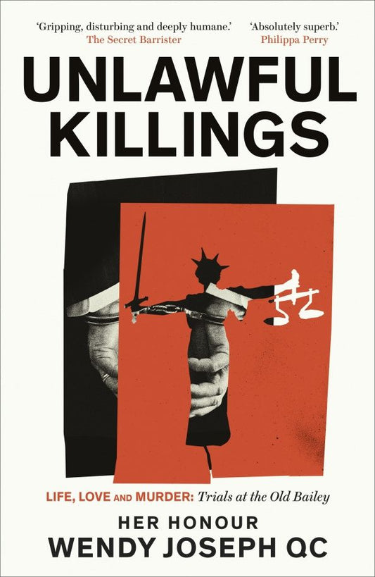 Wendy Joseph: Unlawful Killings. Life, Love and Murder. Trials at the Old Bailey