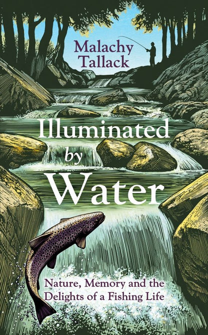 Malachy Tallack: Illuminated By Water. Nature, Memory and the Delights of a Fishing Life