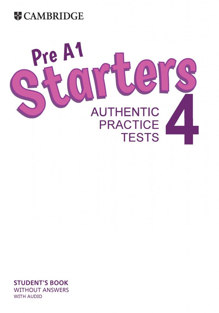 Pre A1 Starters 4. Student's Book without Answers with Audio. Authentic Practice Tests