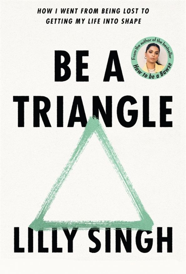 Lilly Singh: Be A Triangle. How I Went From Being Lost to Getting My Life into Shape