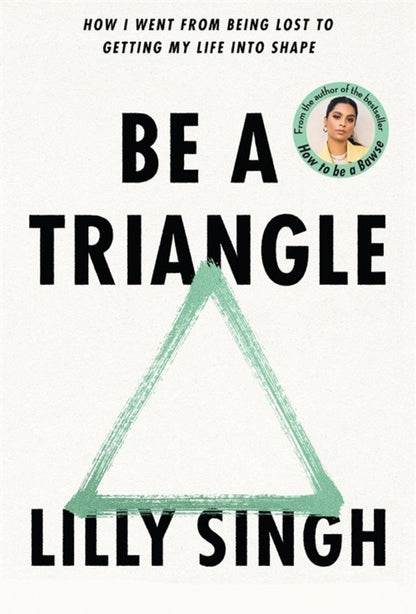 Lilly Singh: Be A Triangle. How I Went From Being Lost to Getting My Life into Shape