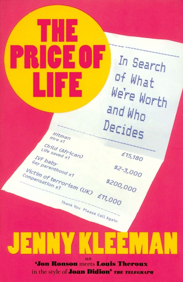 Jenny Kleeman: The Price of Life. In Search of What We're Worth and Who Decides