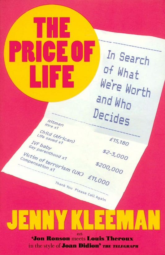 Jenny Kleeman: The Price of Life. In Search of What We're Worth and Who Decides