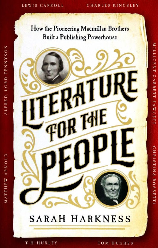 Sarah Harkness: Literature for the People. How The Pioneering Macmillan Brothers Built a Publishing Powerhouse