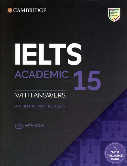 IELTS 15. Academic Student's Book with Answers, Audio and Resource Bank. Authentic Practice Tes