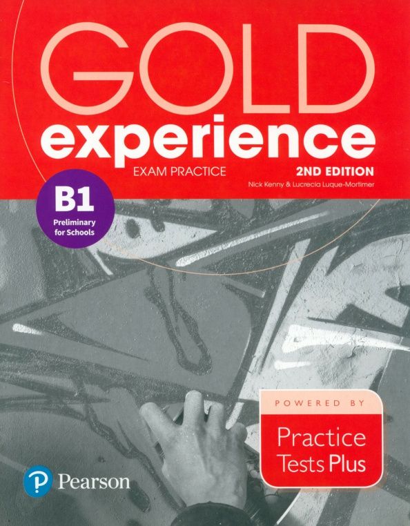Nick Kenny: Gold Experience. 2nd Edition. Exam Practice B1 Preliminary For School. Practice Tests Plus