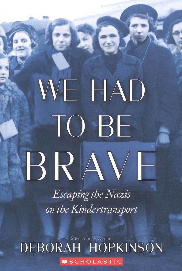 Deborah Hopkinson: We Had to Be Brave. Escaping the Nazis on the Kindertransport