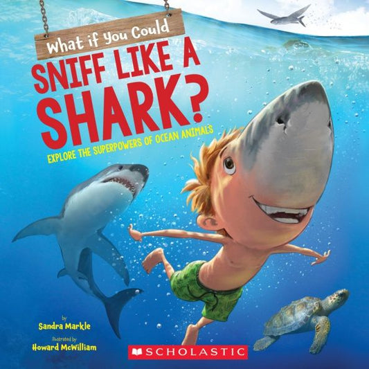 Sandra Markle: What If You Could Sniff Like a Shark?
