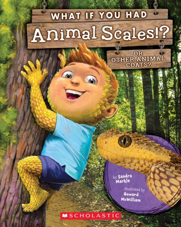 Sandra Markle: What If You Had Animal Scales!? Or other animal coats