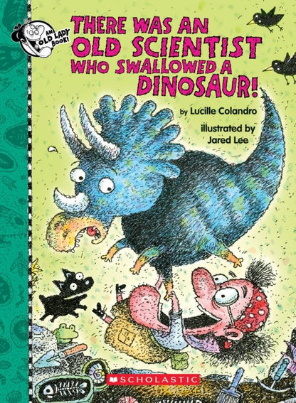 Lucille Colandro: There Was an Old Scientist Who Swallowed a Dinosaur!